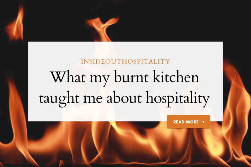 What my burnt kitchen taught me about hospitality