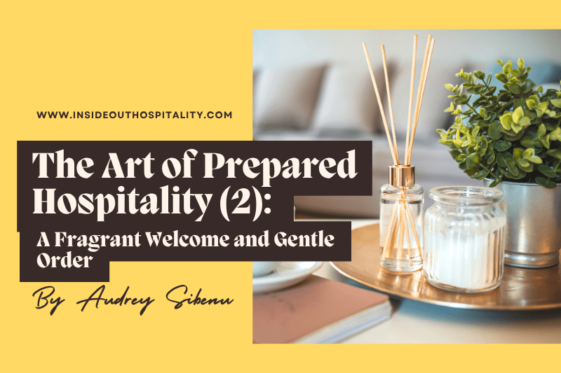 The Art of Prepared Hospitality (Part 2): A Fragrant Welcome and Gentle&nbsp;Order