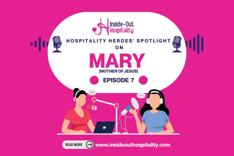 Hospitality Heroes’ Spotlight eps 7: Mary (Mother of&nbsp;Jesus)